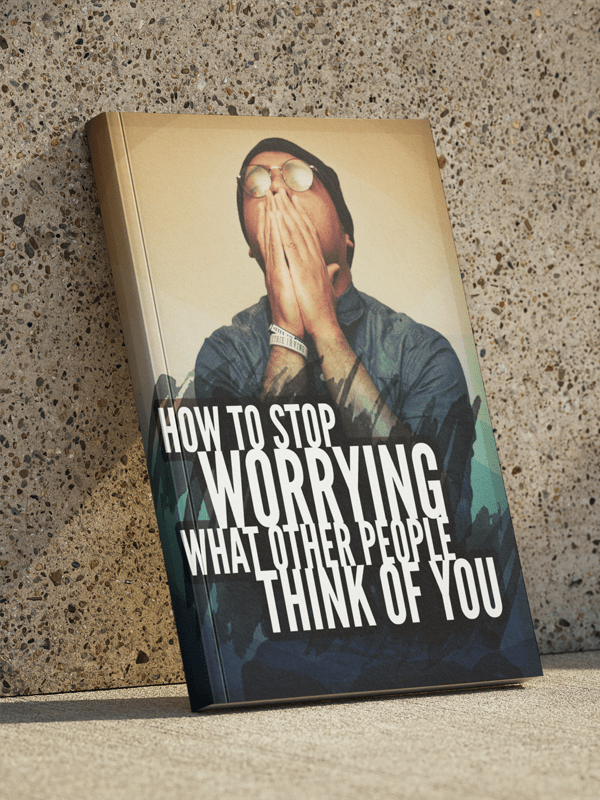 How To Stop Worrying What Other People Think of You
