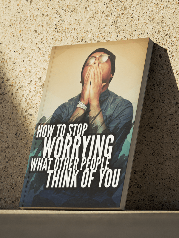 How To Stop Worrying What Other People Think of You