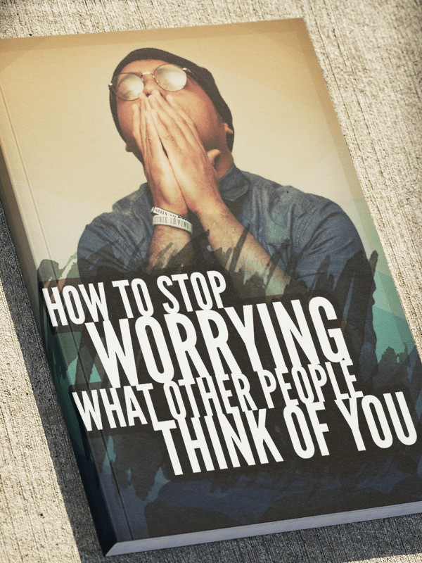 How To Stop Worrying What Other People Think of You