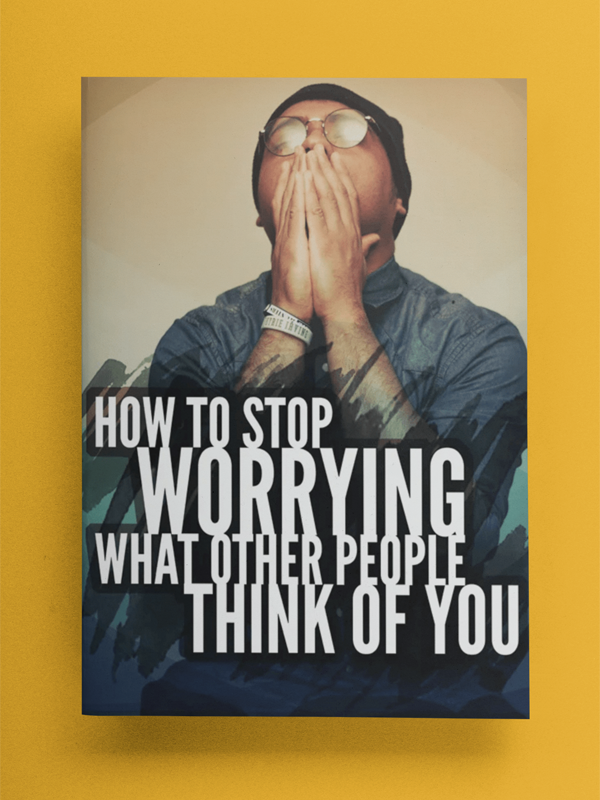 How To Stop Worrying What Other People Think of You