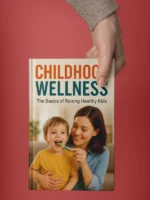 Childhood Wellness: The Ultimate Guide to Raising Healthy, Happy Kids