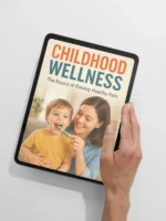 Childhood Wellness: The Ultimate Guide to Raising Healthy, Happy Kids