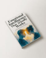 Emotional Intelligence That Actually Works