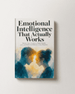Emotional Intelligence That Actually Works