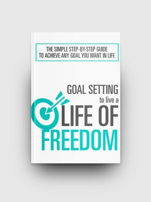 Goal Setting To Live A Life Of Freedom