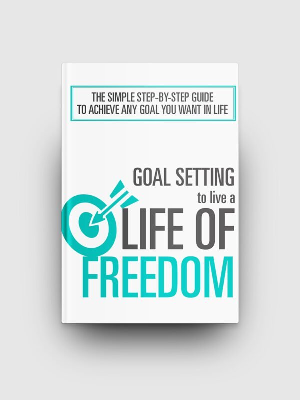 Goal Setting To Live A Life Of Freedom
